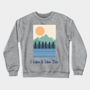 I Lake It Like This Crewneck Sweatshirt